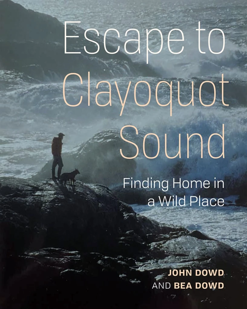 Escape to Clayoquot Sound | Finding Home in a Wild Place Escape To Clayoquot Sound | Finding Home In A Wild Place -Western Canoe Kayak 9781772034714 Escape to Clayoquot Sound web
