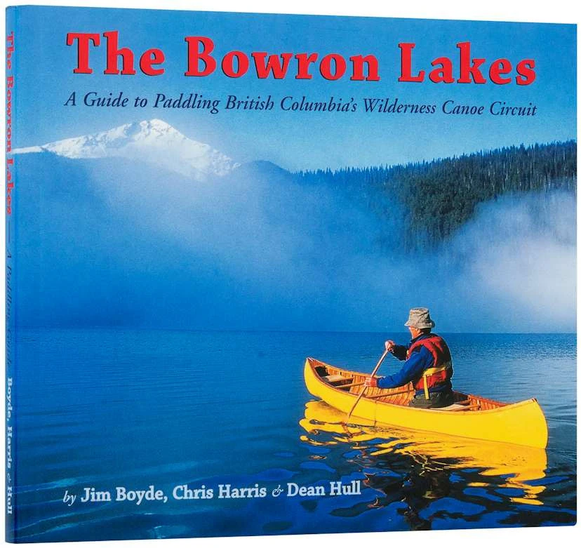 Bowron Lakes Guide Book by Jim Boyde, Chris Harris & Dean Hull Bowron Lakes Guide Book By Jim Boyde, Chris Harris & Dean Hull -Western Canoe Kayak image url https3A2F2Fcdn11.bigcommerce.com2Fs